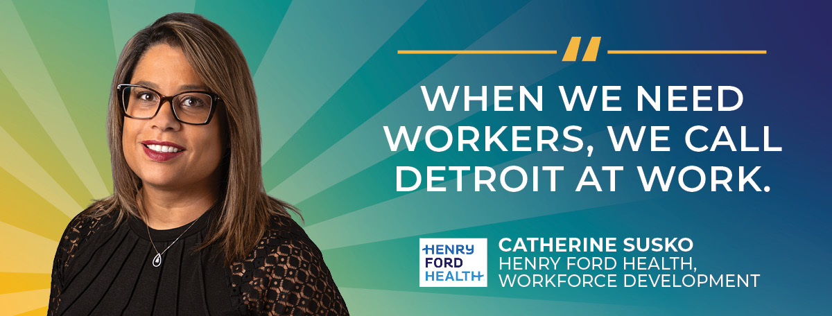 When we need workers, we call Detroit at Work