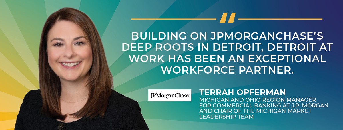 Building on JP Morgan Chase's deep roots in Detroit at work has been an exceptional workforce partner